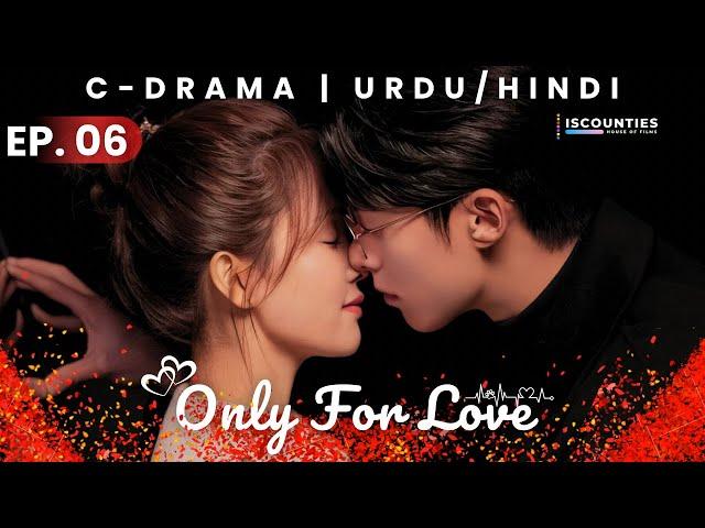 Only For Love 2023 - Episode 06 | Audio: Hindi & Urdu - New C Drama Special | Bai Lu - Dylan Wang