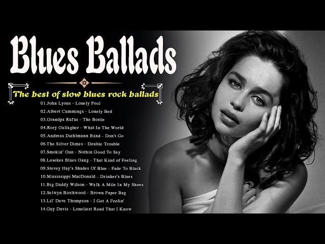 Best Compilation of Blues Ballads - Beautiful Relaxing Blues Songs - Best Slow Blues Rock Ballads