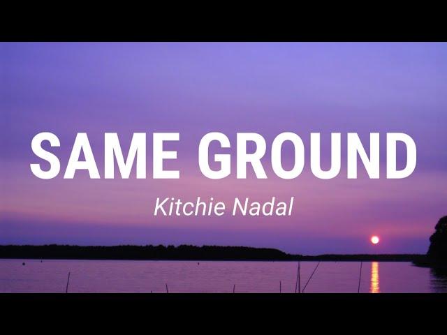 Kitchie Nadal - Same Ground (Lyrics)