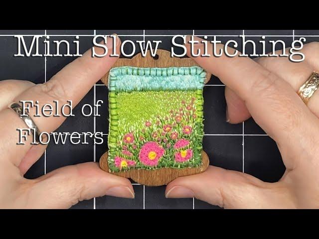Slow Stitching Mini Field of Flowers Working Small, Relaxing Textile Art Landscape