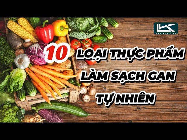 10 Loại Thực Phẩm Giúp Làm Sạch Gan Tự Nhiên | Kanthor Life