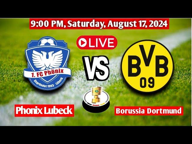 Phonix Lubeck Vs Borussia Dortmund || German Cup Live Match Score Today 2024