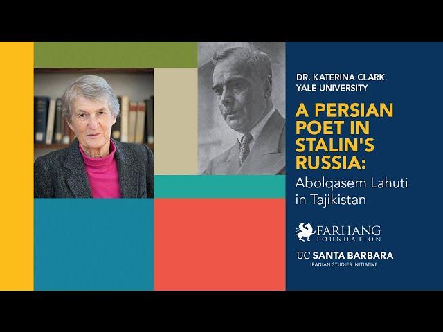 A PERSIAN POET IN STALIN'S RUSSIA: Abolqasem Lahuti in Tajikistan by Dr. Katerina Clark