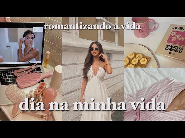 dia na minha vida: romantizando a vida 