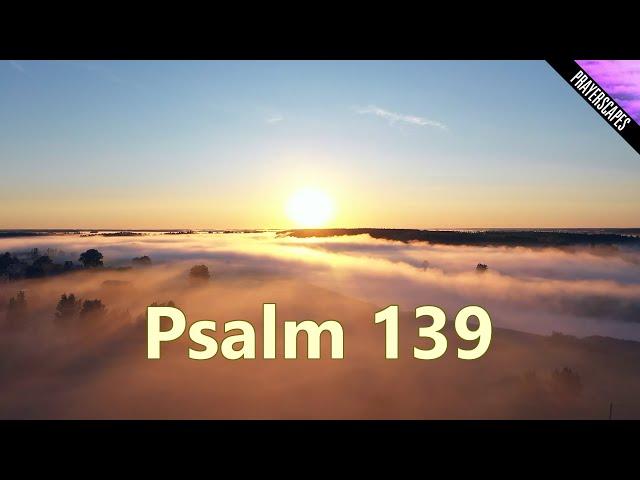 Psalm 139 Reading - "Lord You Have Searched Me..."