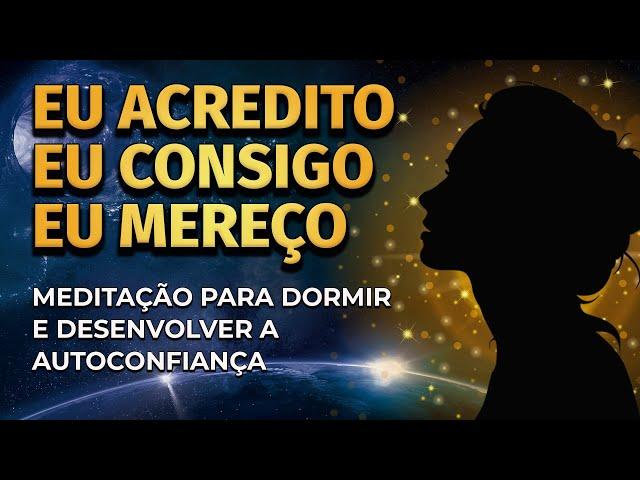 MEDITAÇÃO COM AFIRMAÇÕES PARA OUVIR DORMINDO | EU ACREDITO, EU CONSIGO, EU MEREÇO