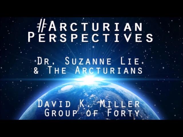 Arcturian Perspectives with Special Guest David K. Miller and Dr. Suzanne Lie