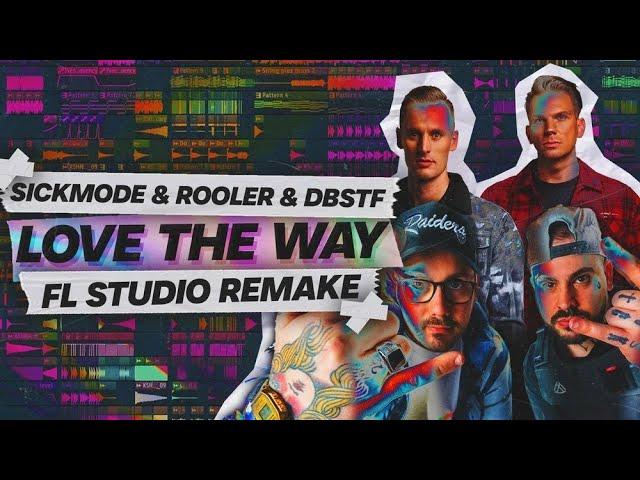 Rooler & Sickmode & D-Block & S-te-Fan - LOVE THE WAY | FL STUDIO REMAKE (FLP)