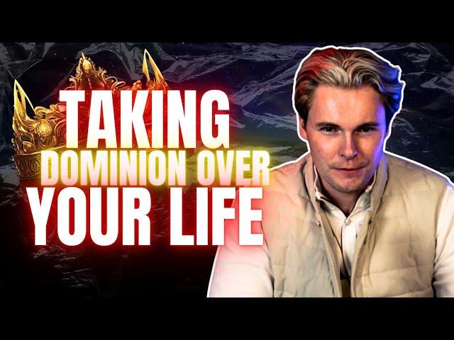 Taking Dominion Over Your Life!