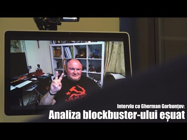 EXCLUSIV! Interviu cu Gherman Gorbunţov: Analiza blockbusterului eşuat