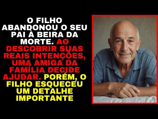 O Filho ABANDONOU o Seu Pai para a MORTE, Porém, ESQUECEU Um Detalhe Importante. EMOCIONANTE!!!