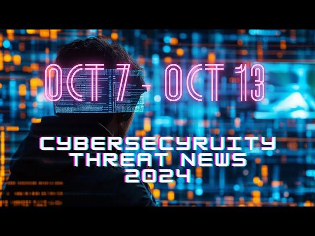 (Oct 7 - Oct 13) Weekly Cybersecurity Recap: Top Threats and Trends