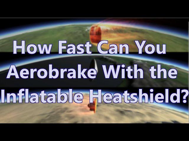 Kerbal Space Program: How Fast Can You Aerobrake With The Inflatable Heatshield?