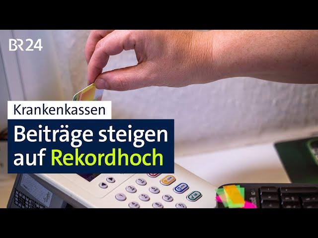 Krankenkasse: Beiträge steigen auf Rekordhoch | BR24