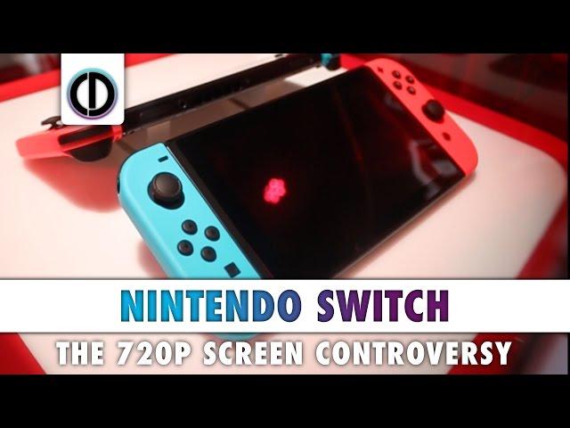 Nintendo Switch - The 720p Screen Controversy