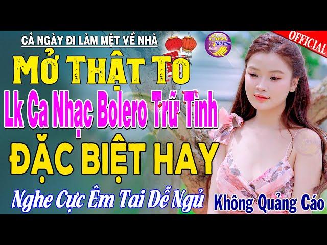 LK Nhạc Trữ Tình Bolero KHÔNG QUẢNG CÁO Cả Xóm Phê -TUYỆT PHẨM Bolero Sến Xưa Ngọt Ngào TOÀN BÀI HAY