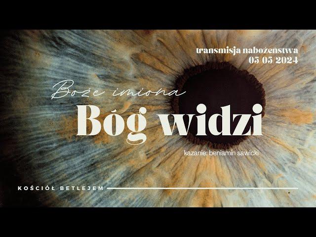 Transmisja nabożeństwa 05.05.2024, 10:30 | Kazanie: Beniamin Sawicki - "Boże imiona: Bóg widzi"