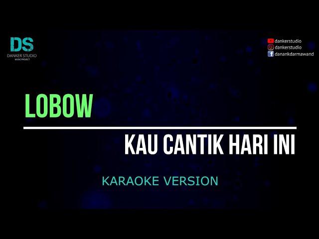 Lobow - kau cantik hari ini (karaoke version) tanpa vokal