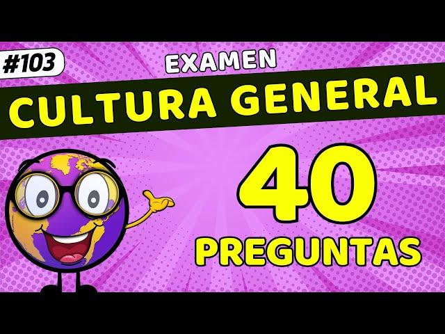 ️​ EXAMEN DE CULTURA GENERAL​​ #103   | 40 PREGUNTAS | ¿Cuántas sabes? |