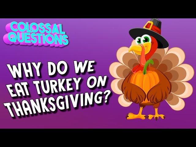 Why Do We Eat Turkey on Thanksgiving? | COLOSSAL QUESTIONS