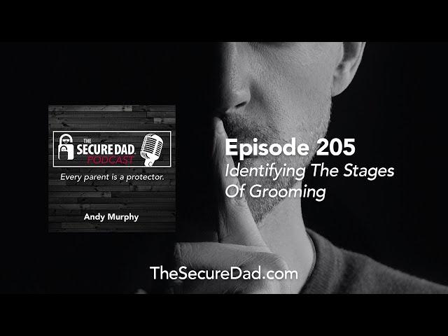 What Are The 6 Stages Of Grooming? - The Secure Dad Podcast