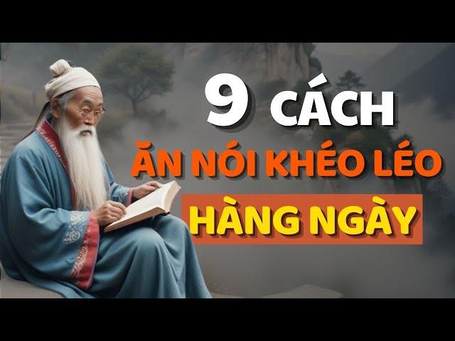 Cổ Nhân Dạy 9 CÁCH KHÉO ĂN KHÉO NÓI ĐƯỢC LÒNG THIÊN HẠ - Triết Lý Cuộc Sống