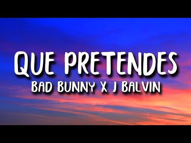 Bad Bunny x J. Balvin - QUE PRETENDES (Letra)