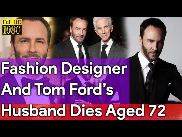 Fashion Designer And Tom Ford’s Husband Funeral | Dies Aged 72