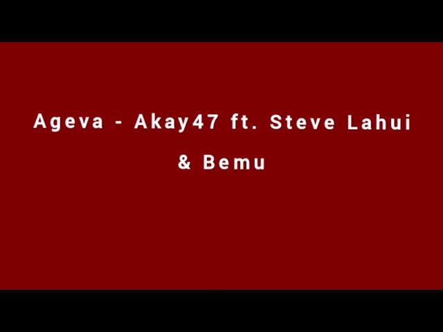 Ageva - AKay47 ft. Steve Lahui & Bemu [Audio]