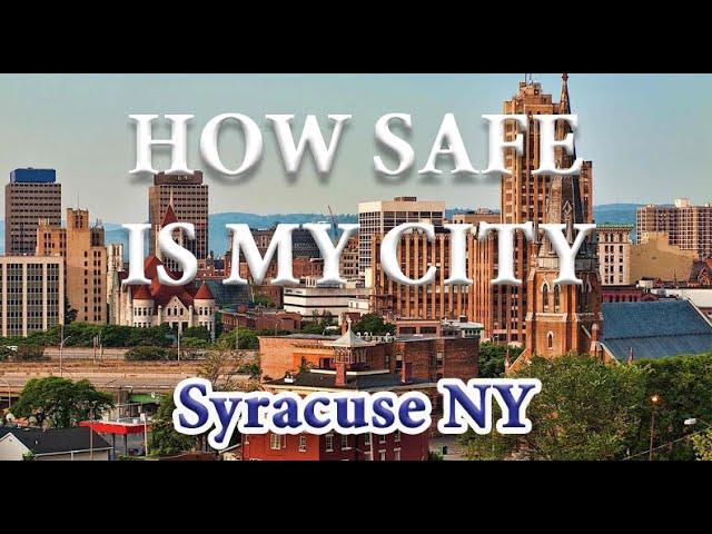 How Safe is Syracuse NY? Is Syracuse one of America's Most Dangerous Cities?