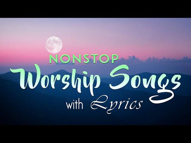 5 hours NON STOP christian praise and WORSHIP SONGS with LYRICS