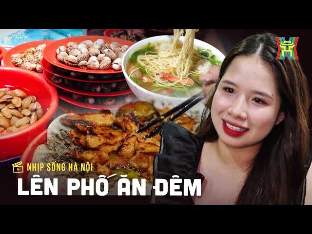 Lên phố ăn đêm | Nhịp sống Hà Nội