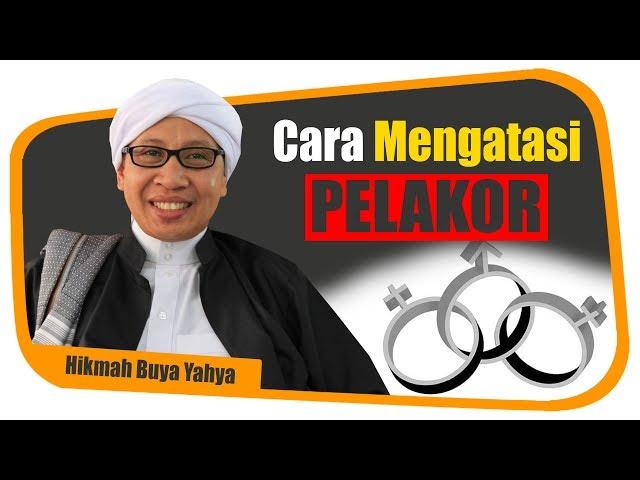 Cara Mengatasi Pelakor - Hikmah Buya Yahya