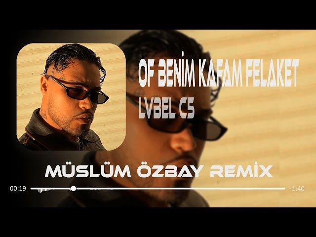 LVBEL C5 - Of Benim Kafam Felaket Oldu Aşkım ( Müslüm Özbay Remix ) Ne Ne Ne