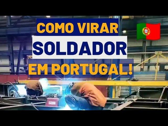 Como virar Soldador em Portugal!