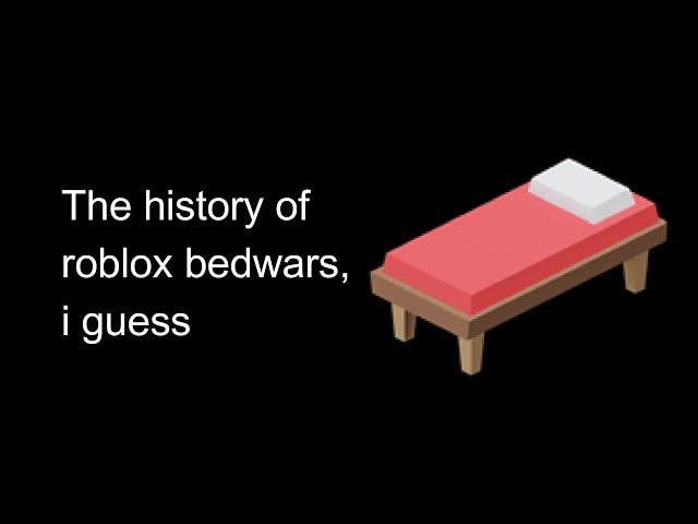 the entire history of roblox bedwars, i guess