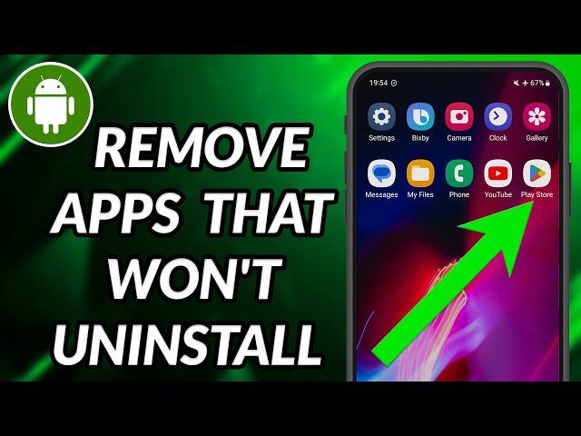 How To Uninstall Apps On Android That Won't Uninstall