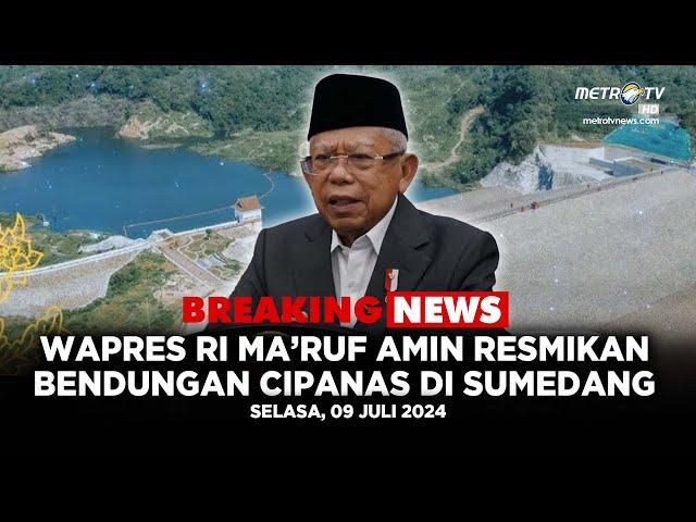 BREAKING NEWS - WAPRES RI MA'RUF AMIN RESMIKAN BENDUNGAN CIPANAS DI SUMEDANG