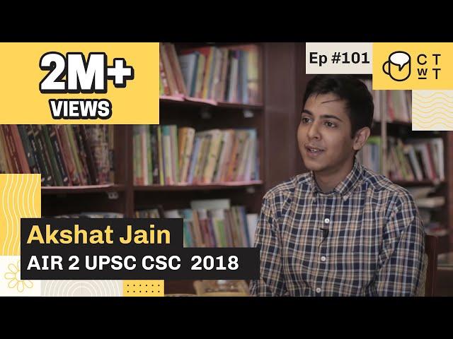 CTwT E101 - UPSC CSE 2018 Topper Akshat Jain AIR 2 #upsc2023