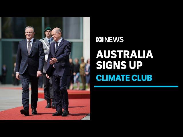 Australia joins the Climate Club alliance, pushing for net zero emissions by 2050 | ABC News