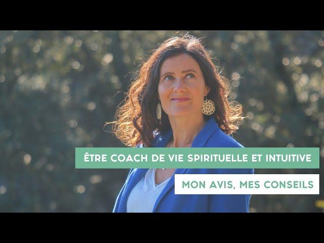 Être coach de vie spirituelle et intuitive : mon avis, mes conseils