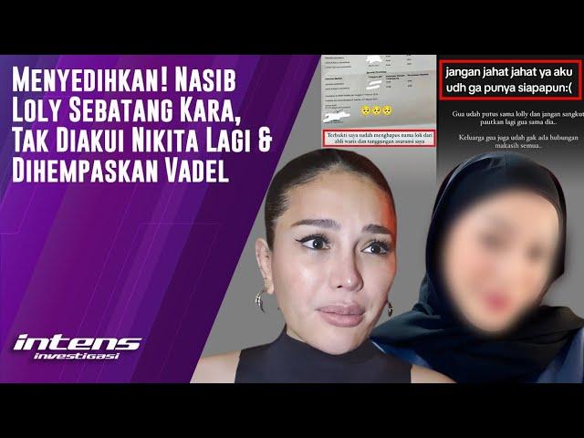 Loly  Kini Sebatang Kara, Tak Diakui Nikita & Di hempaskan Vadel  | Intens Investigasi | Eps 4038