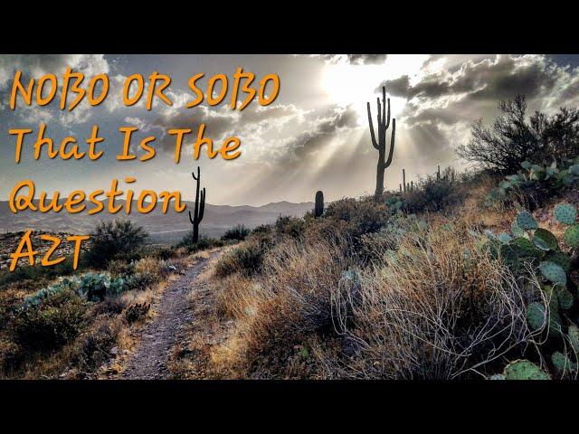 Which Direction To Hike AZT? When? Pros and Cons Both NOBO SOBO Arizona Trail Thru Hike