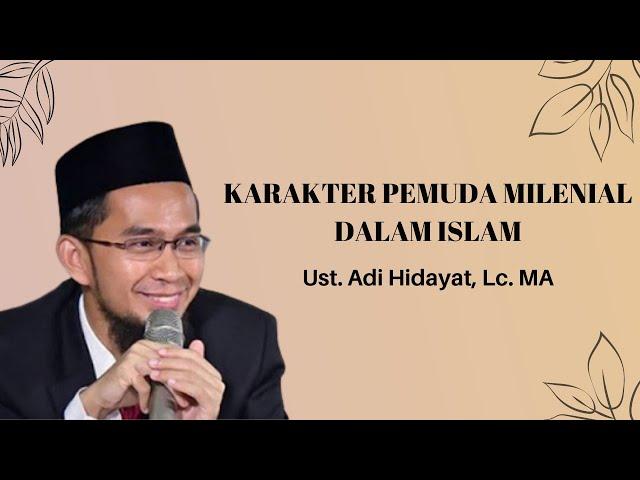 Karakter Pemuda Milenial dalam Islam | Ust. Adi Hidayat