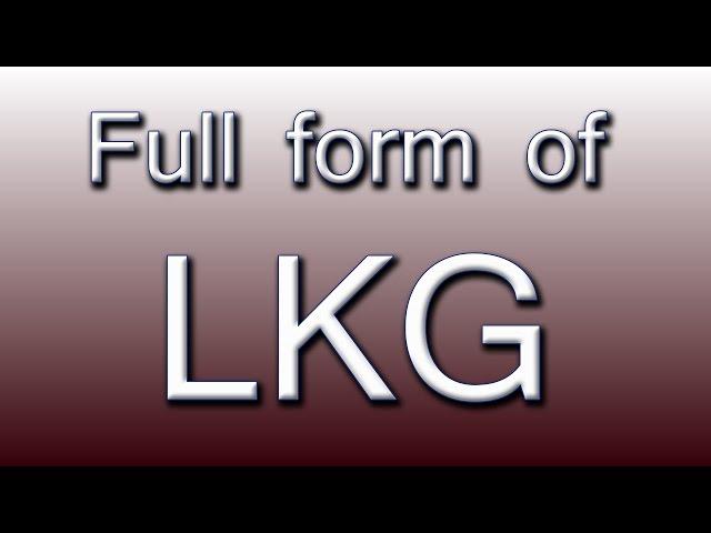 Full form of LKG