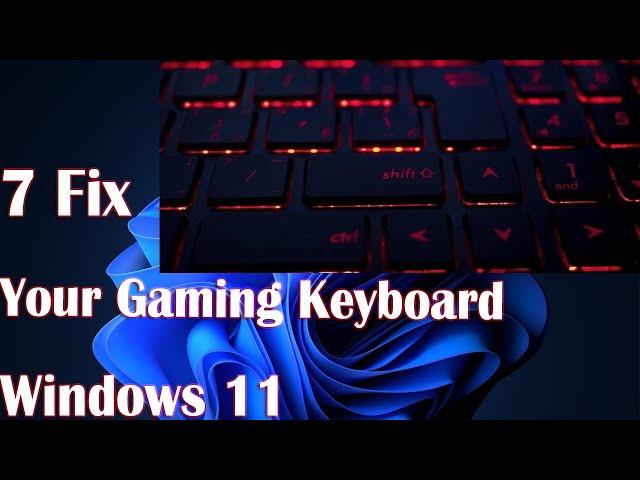 7 Fix Your Gaming Keyboard in Windows 11 - How to