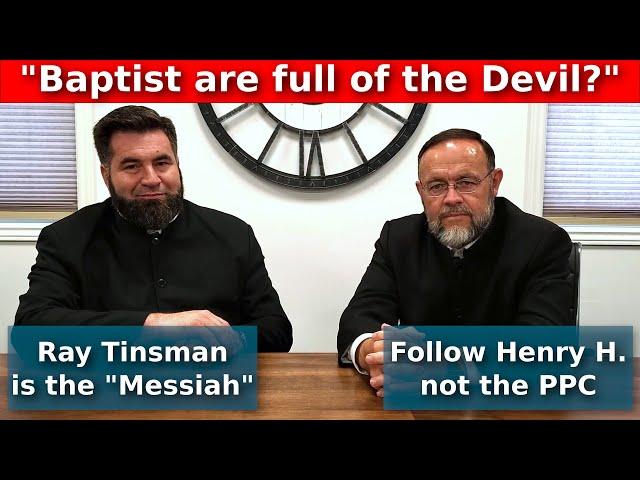 Follow Henry Hildebrandt, not the PPC? Ray Tinsman is the "Messiah"? Baptist are full of the Devil?