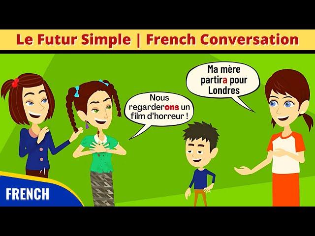 Le Futur Simple | Grammaire en Dialogue | French Conversation