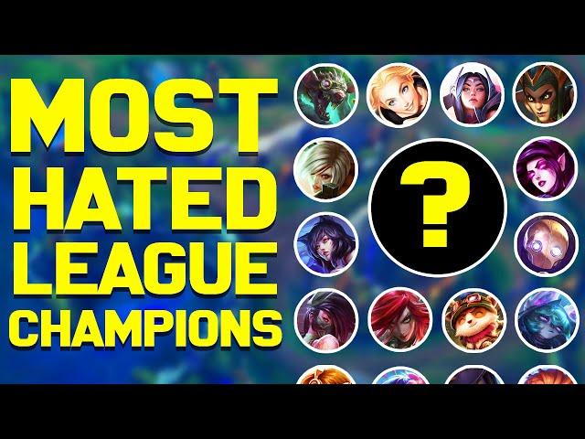 The Most HATED Champions in League - Chosen by YOU!