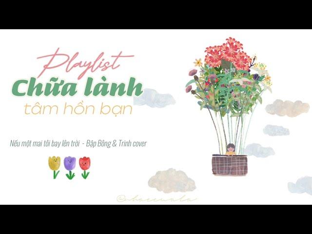 Playlist này sẽ chữa lành tâm hồn bạn 